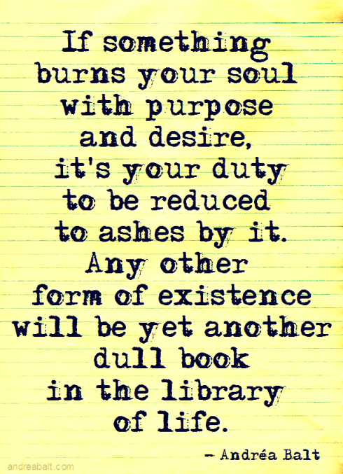 If-Something-burns-your-soul-with-purpose-and-desire-Andrea-Balt